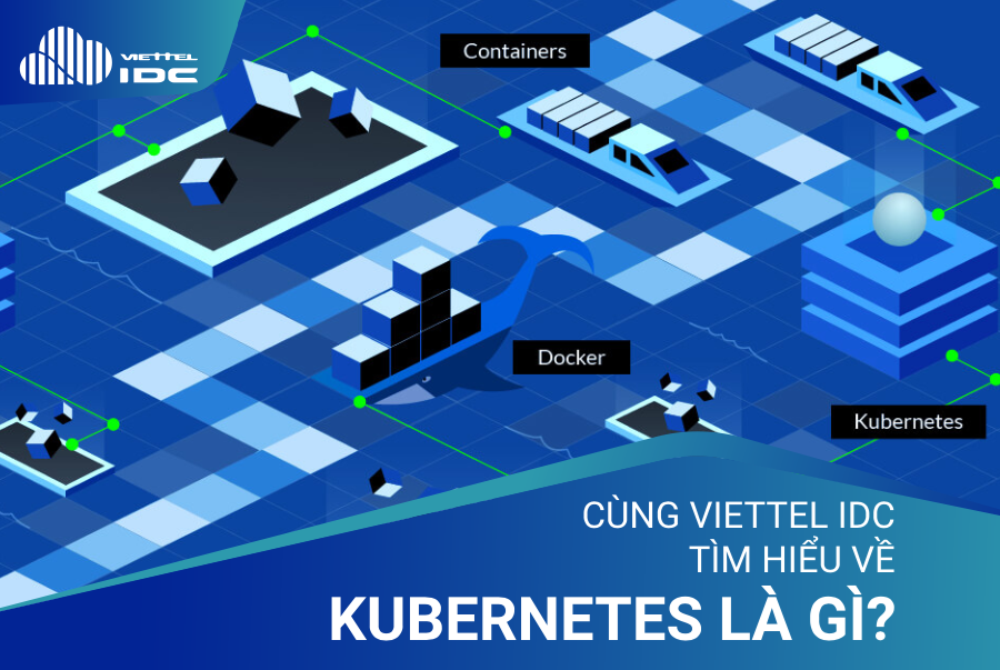 Cùng Viettel IDC tìm hiểu về Kubernetes là gì?