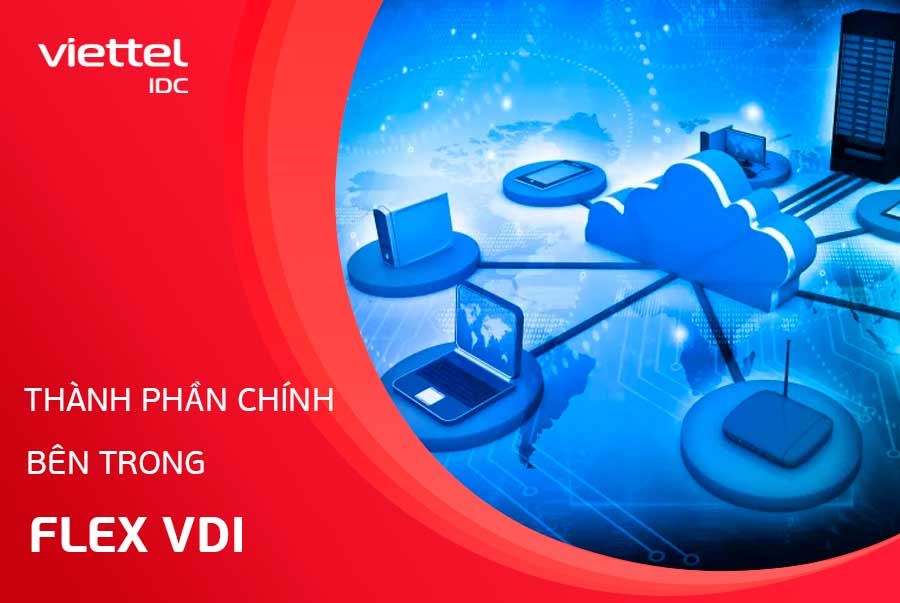 Thành phần chính trong Flex VDI bạn cần biết