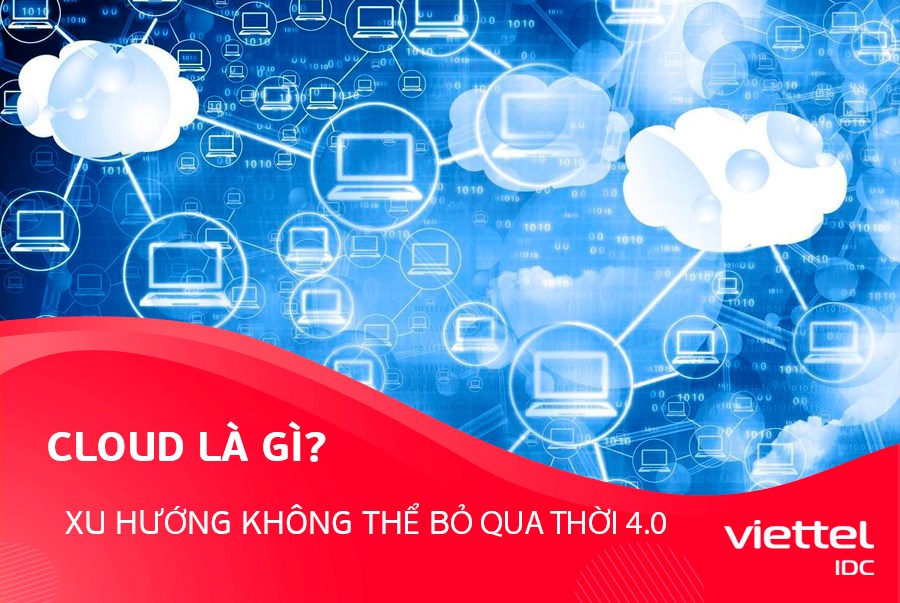 Cloud là gì? Xu hướng nào không thể bỏ qua thời 4.0?