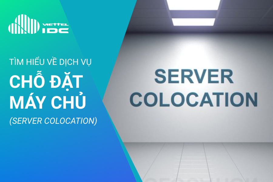 Tìm hiểu về dịch vụ cho thuê chỗ đặt máy chủ cùng Viettel IDC