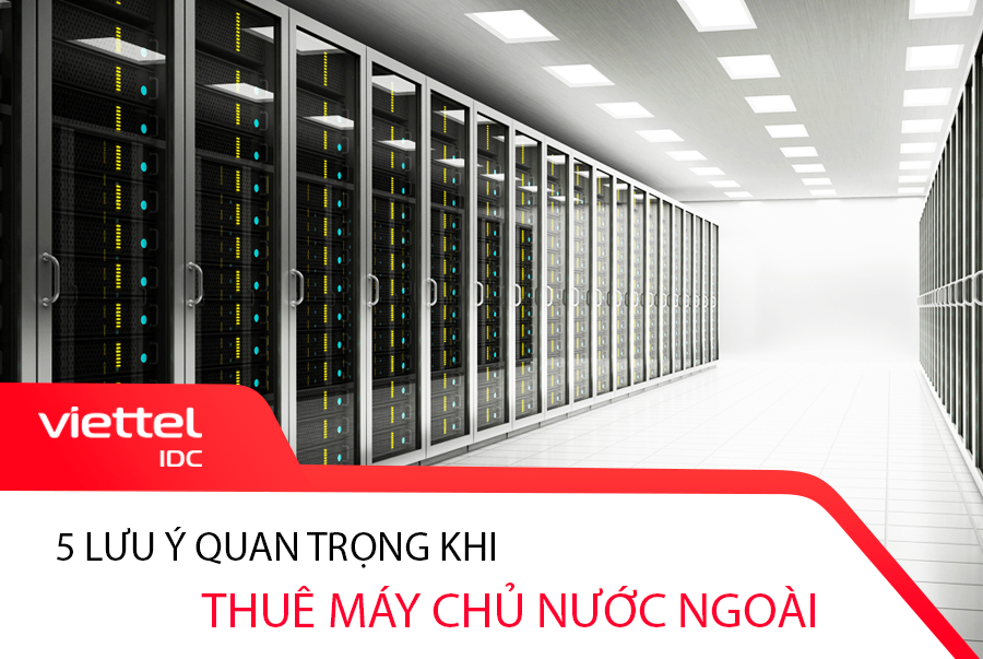 Các doanh nghiệp cần lưu ý những gì khi thuê máy chủ nước ngoài?