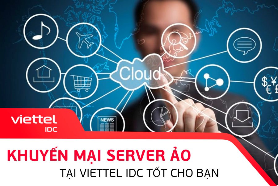 Khuyến mại Server ảo tốt nhất cho bạn tại Viettel IDC