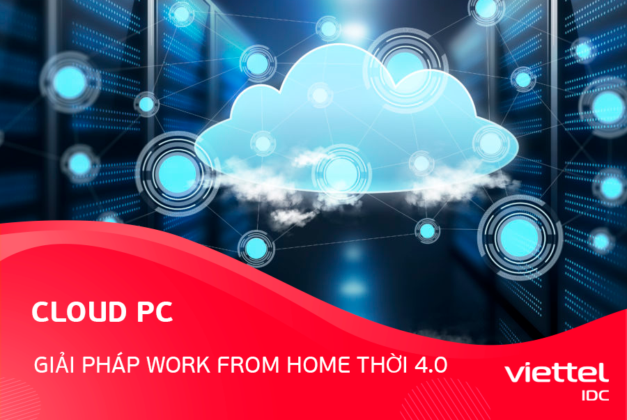 Cloud PC là gì? Giải pháp làm việc tại nhà thời 4.0