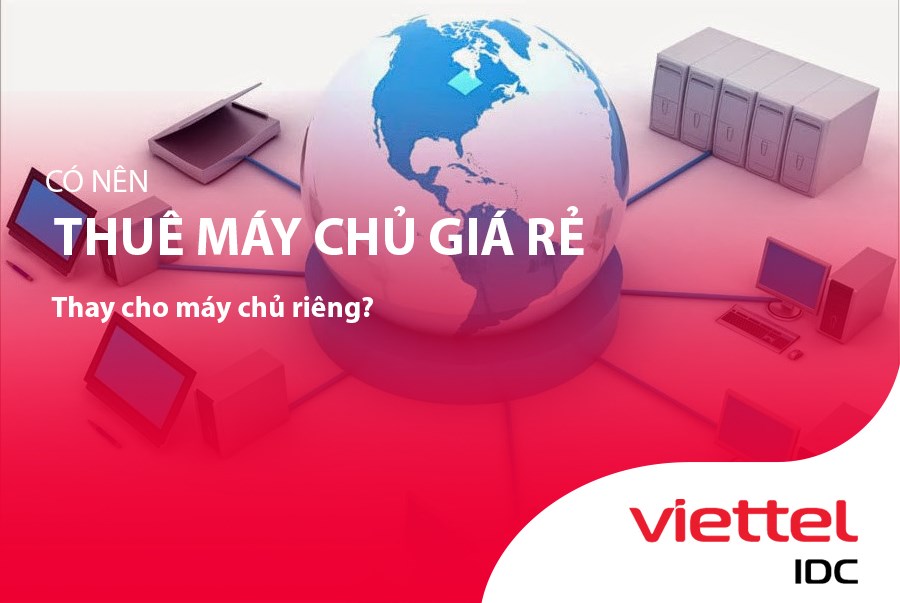  Có nên thuê máy chủ giá rẻ thay cho máy chủ riêng?