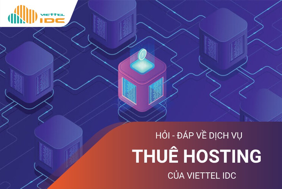 Hỏi đáp những thắc mắc về dịch vụ thuê Hosting của Viettel IDC