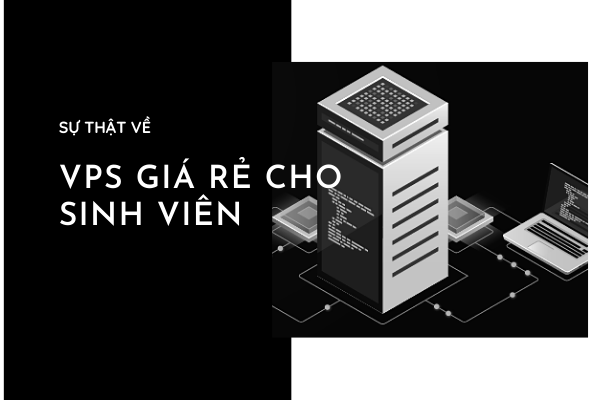 Sự thật về những gói VPS giá rẻ cho sinh viên