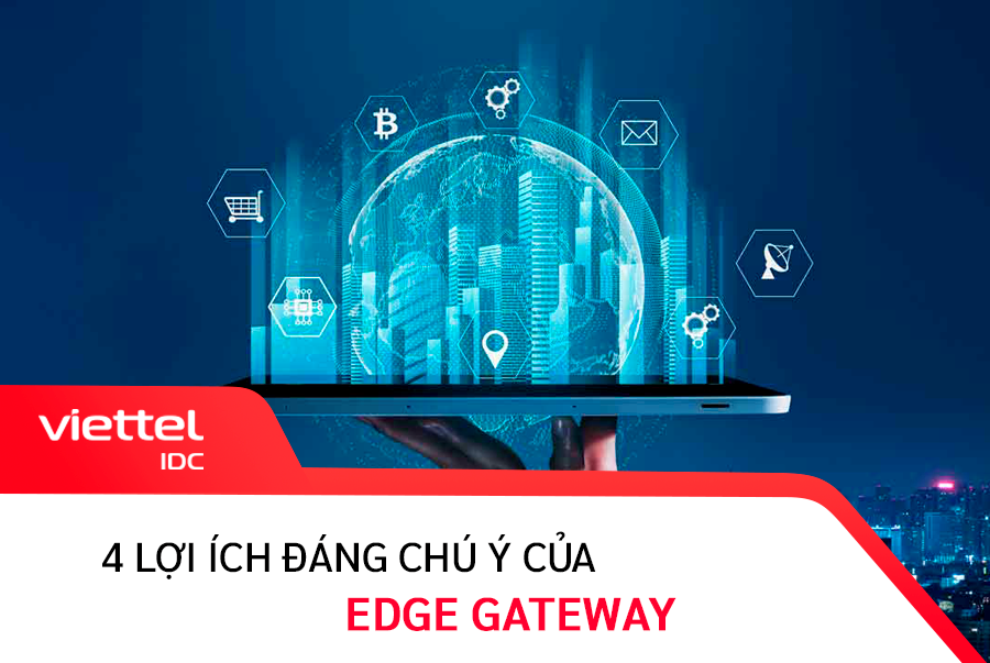 Những lợi ích vô cùng tuyệt vời của Edge Gateway