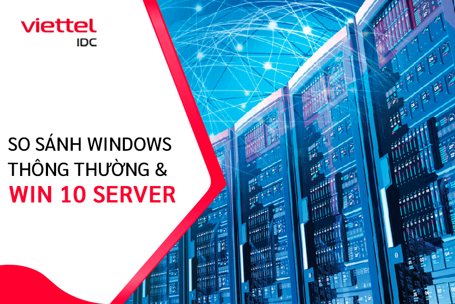 Sự khác nhau giữa Windows thông thường và Win 10 Server