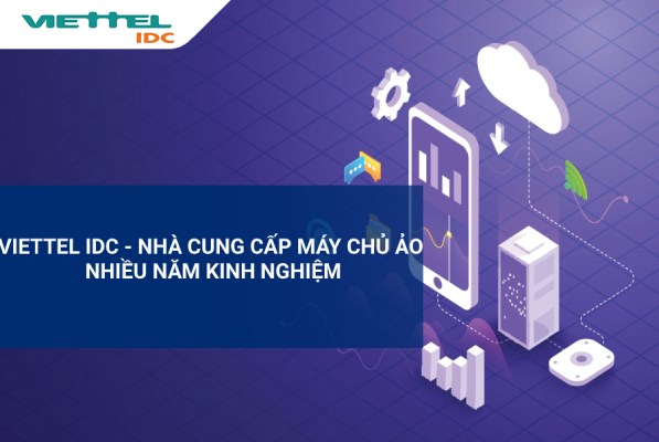 Viettel IDC - nhà cung cấp máy chủ ảo nhiều năm kinh nghiệm