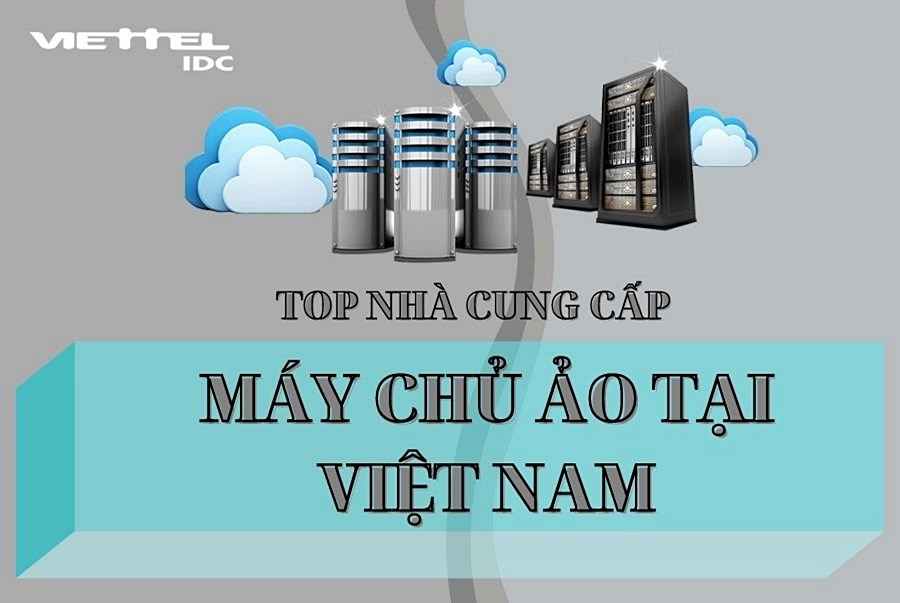 Viettel IDC, CMC Telecom, VNG đang trở thành nhà cung cấp máy chủ ảo dẫn đầu tại Việt Nam