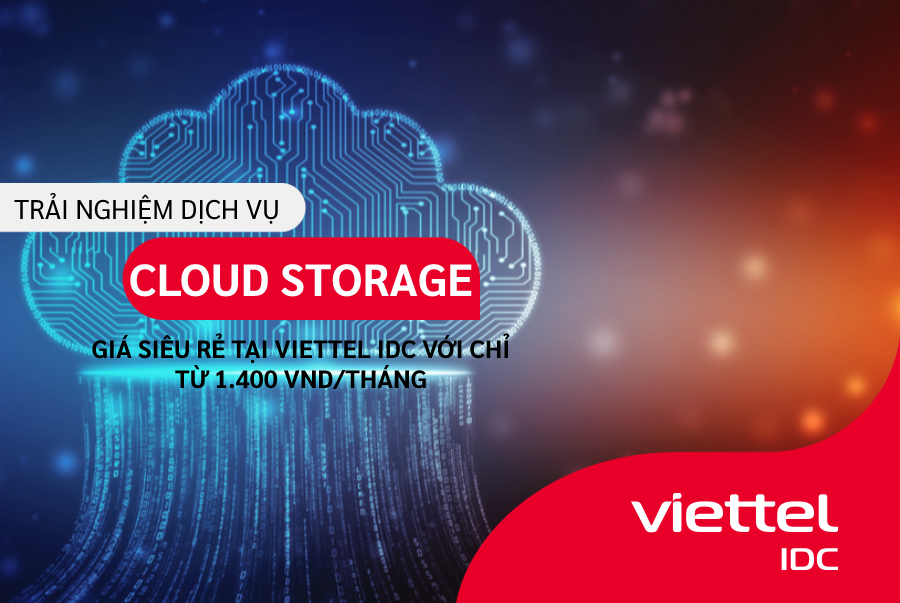 Trải nghiệm dịch vụ Cloud Storage tại Viettel IDC giá chỉ từ 1.400 VND