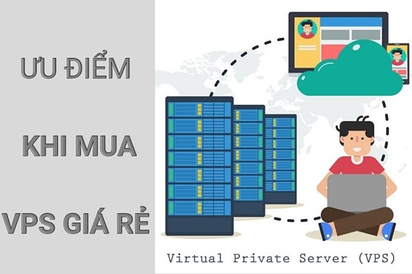 Khách hàng được hưởng nhiều lợi ích khi mua VPS giá rẻ