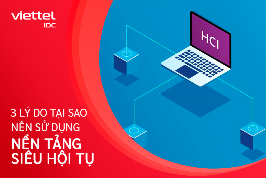  3 lý do chính mà doanh nghiệp nên sử dụng nền tảng siêu hội tụ
