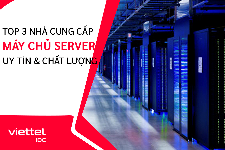 3 nhà cung cấp máy chủ Server uy tín rất đáng để bạn lưu tâm