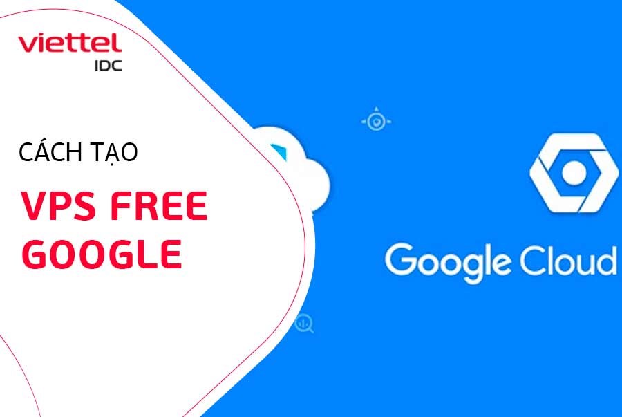  Cách tạo VPS Free Google