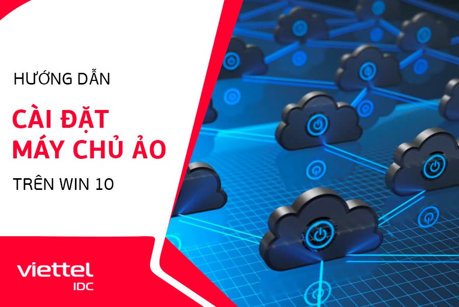 Hướng dẫn cài đặt máy chủ ảo trên Win 10