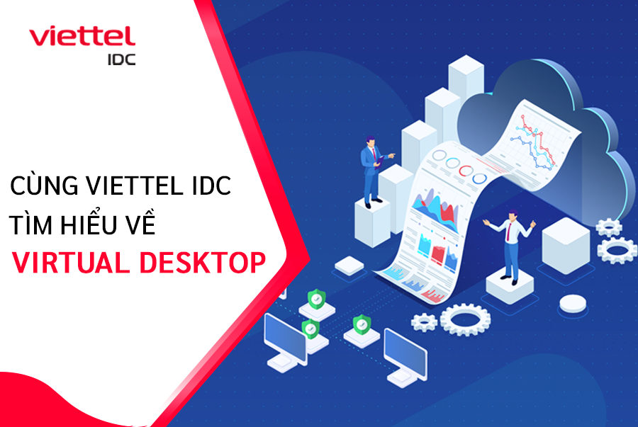 Tối ưu mọi mặt cho các hoạt động của doanh nghiệp với Virtual Desktop