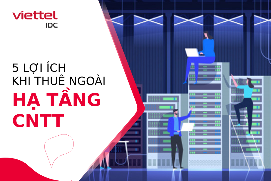5 lợi ích khi doanh nghiệp lựa chọn thuê ngoài hạ tầng CNTT