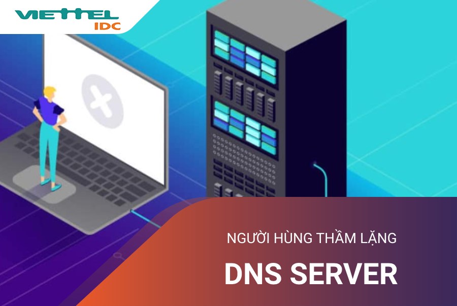 DNS server - Người anh hùng thầm lặng bên trong thế giới ngầm Internet