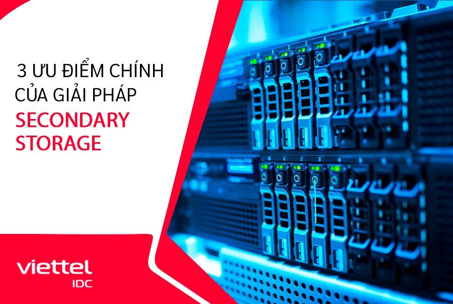  Secondary Storage là gì? Những ưu điểm của khi sử dụng Secondary Storage