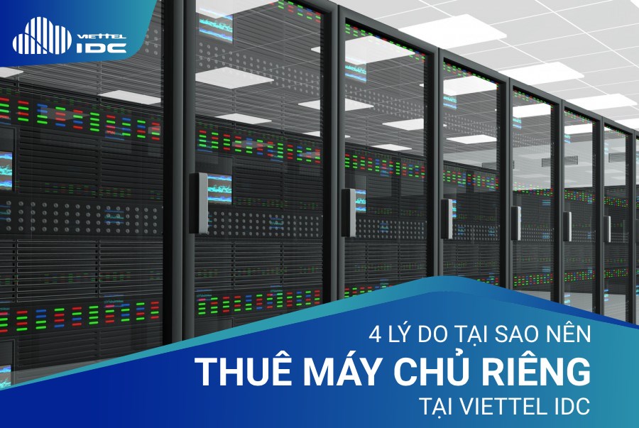 4 lý do tại sao nên thuê máy chủ riêng tại Viettel IDC