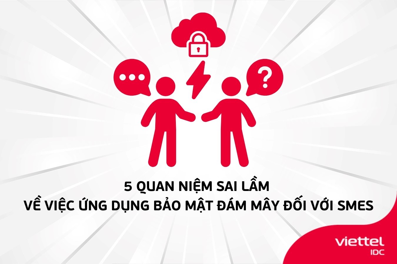 5 quan niệm sai lầm về việc ứng dụng bảo mật đám mây đối với các doanh nghiệp vừa và nhỏ