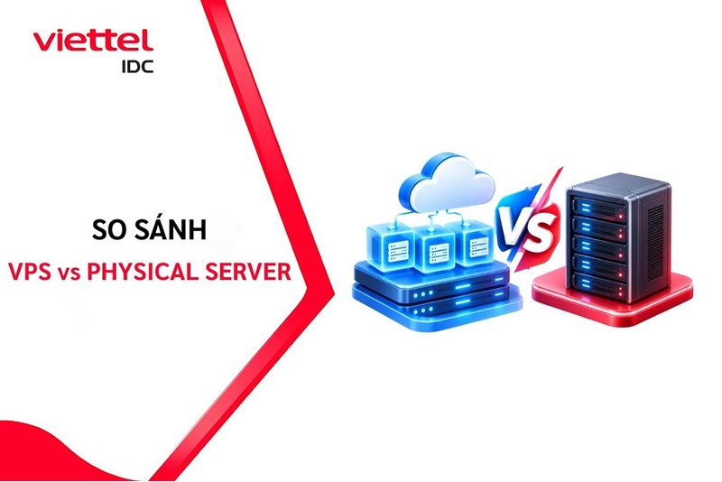 VPS vs Physical Server: Nên chọn máy chủ ảo hay máy chủ vật lý?