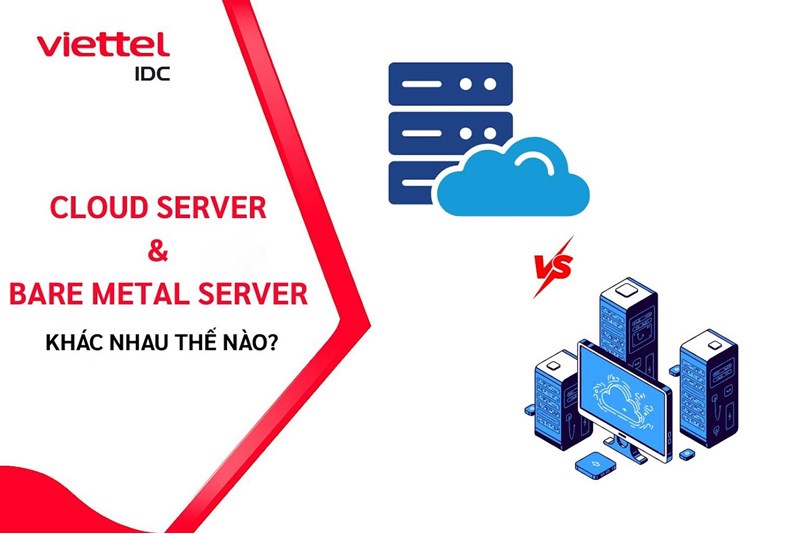 Cloud Server và Bare Metal Server khác nhau thế nào? Phân tích chi tiết từ A-Z