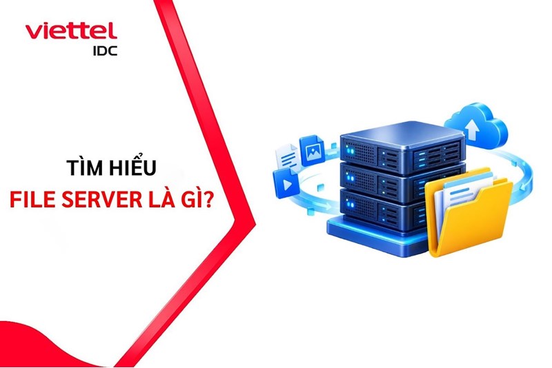 File Server là gì? Giải pháp lưu trữ và chia sẻ dữ liệu tập trung